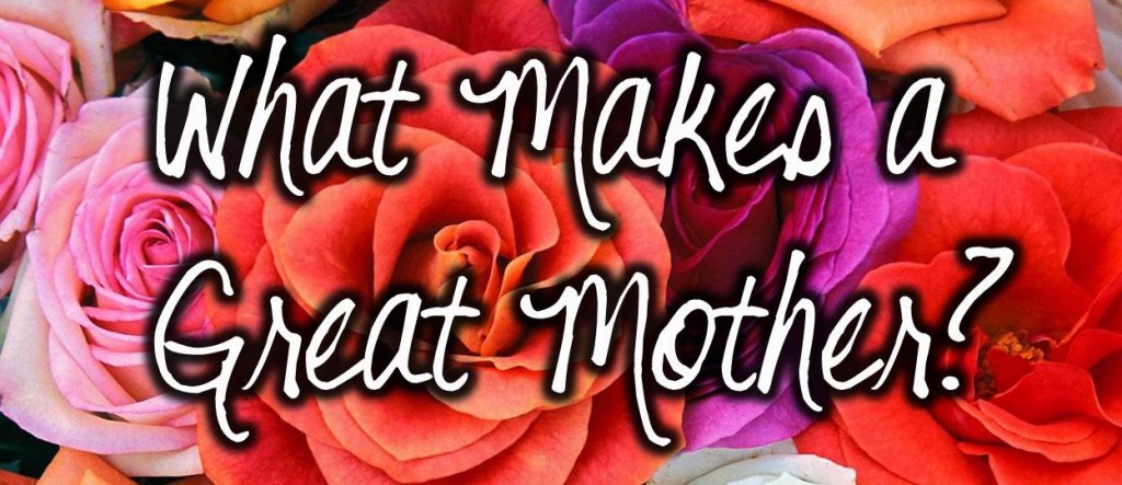 What Makes a Great Mother